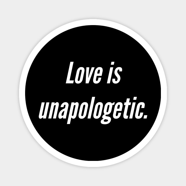 Love is unapologetic Magnet by Edongski303 Teepublic Merch